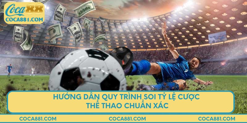Hướng dẫn quy trình soi tỷ lệ cược thể thao chuẩn xác