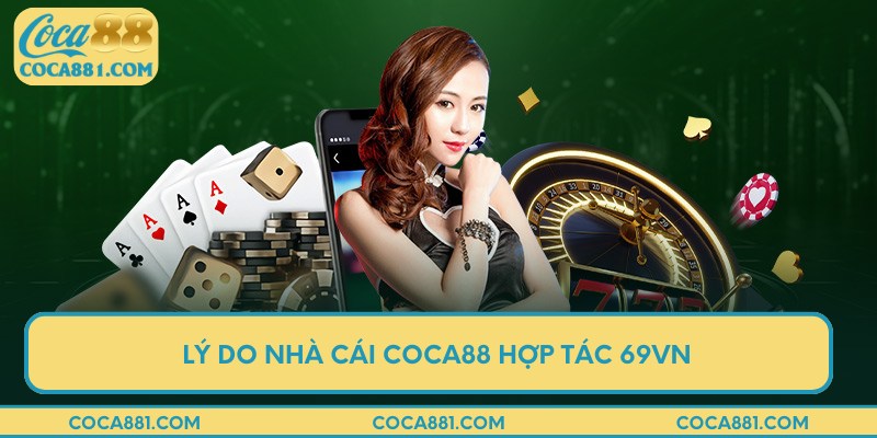 Lý do nhà cái COCA88 hợp tác 69vn